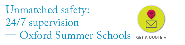 Unmatched safety: 24/7 Supervision - Oxford Summer Schools
